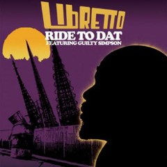 Ride to Dat f/Guilty Simpson & Libretto