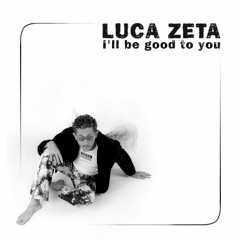 Luca Zeta - I'LL BE GOOD TO YOU [Extended Mix]