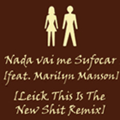 Nada vai me Sufocar [feat. Marilyn Manson] [Leick This Is The New Shit Remix]
