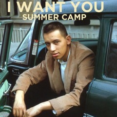 Summer Camp / I Want You