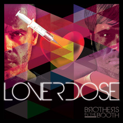 Brothers in the Booth - Loverdose (Original Mix)