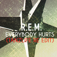 R.E.M. - Everybody Hurts (Tanzlife re-edit) FREE DOWNLOAD