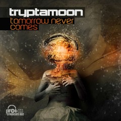 Tryptamoon - Tomorrow Never Comes