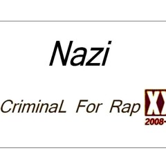 Nazi -  CriminaL For Rap  -  ** 2008 **