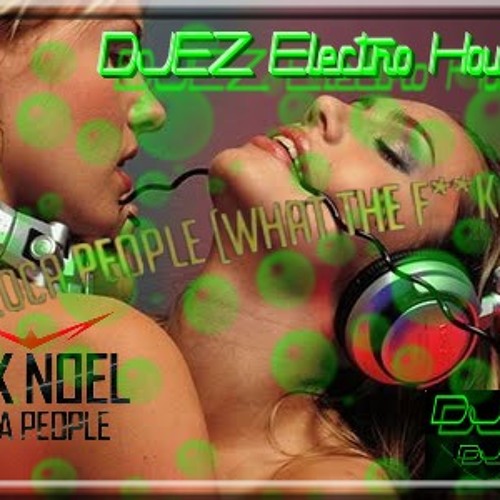 Sak Noel - Loca People  - What the Fuck - (House Blast Remix by Djez)
