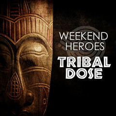 Weekend Heroes - Tribal Dose | 2011