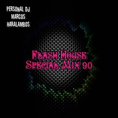 Flash House Special Mix 90 Personal dj.Marcos Haralambos