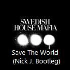 Swedish House Mafia - Save the World(Nick J. Bootleg)