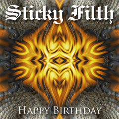 Sticky Filth - Happy Birthday