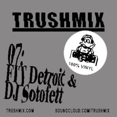 Trushmix 07: FIT Detroit & Dj Sotofett