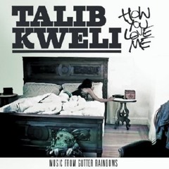 Talib Kweli - HOW YOU LOVE ME