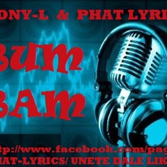 Bum Bam Tony L, ft  Phat Lyrics , Rafy LIbreria