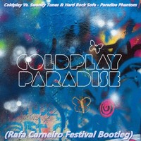 Coldplay Vs Swanky Tunes & Hard Rock Sofa - Paradise Phantom (Rafa Carneiro Festival Bootleg)