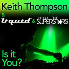 Liquid vs FTSS ft Keith Thompson - Is It You(Anthony Atcherley rmx)OUT NOW!!!