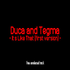 Duca and Tegma - It's Like That (First Version) (Free Track)