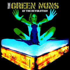 The Green Nuns Of The Revolution - Rock Bitch