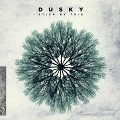 03 - Dusky - Stick By This