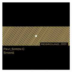 Reground 001 - Pavi Simon C - Shake (original mix)