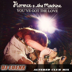 Florence And The Machine - You've Got The Love (Dj Edenx Altered Club Mix 2011)DEMO