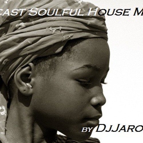 Podcast Soulful House Mix For You by DjJarod 13