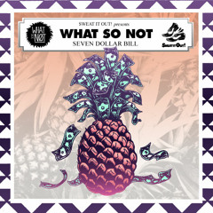 What So Not - 7 DOLLAR BILL EP [OUT NOW on Sweat it Out!!!]