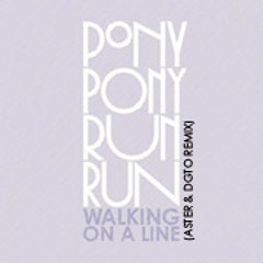 Pony Pony Run Run - Walking On A Line ( Aster & DGTO REMIX )