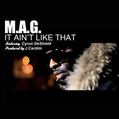 M.A.G. Feat Cyrus Deshield  It Ain't Like That  Prod By J.Cardim