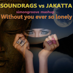Soundrags vs Jakatta - Without you ever so lonely (simongroove mashup) 無料ダウンロード  免費的音樂