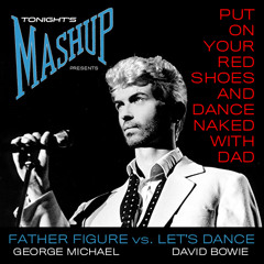 Put On Your Red Shoes and Dance Naked with Dad (George Michael vs. David Bowie)