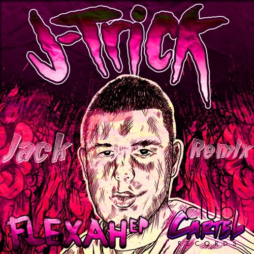 J-Trick - Flexah (Jack Remix) "FREE DL NOW" !!!!