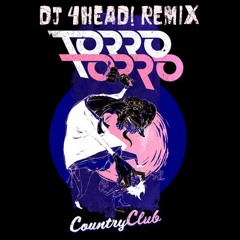 Torro Torro - Country Club (DJ 4HEAD! remix) FAVORITE IF YOU LIKE IT!