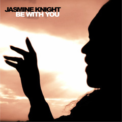 JASMINE KNIGHT 'BE WITH YOU'