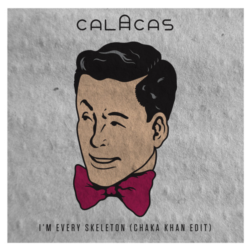Im Every Skeleton  (Chaka Khan Edit) - Calacas