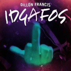I.D.G.A.F.O.S.- Dillon Francis