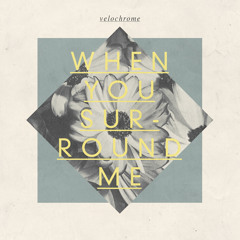 When You Surround Me