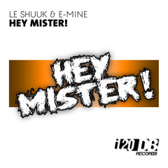 Le Shuuk & E-Mine - Hey Mister! (Original & Remixes)