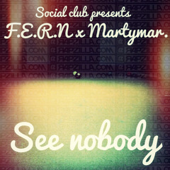 Social Club - See Nobody feat. Martymar. x F.E.R.N