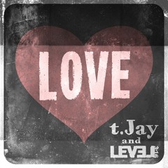 t.Jay & Level 3:16 - Love