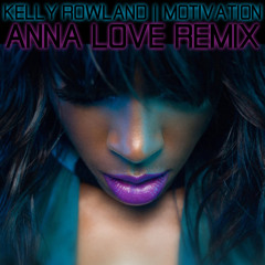Motivation- Kelly Rowland (AnnaLove Remix) (FREE DOWNLOAD)