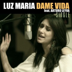 Dame Vida - Luz Maria feat. Arturo Leyva