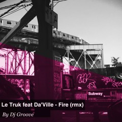 DJ Groove vs. Le Truk feat Da'Ville-Fire-(RADIO) pop rmx