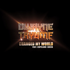 Dwayne Tryumf - Changed My World (feat Copeland Green)