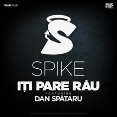 Spike - Iti pare rau (feat Dan Spataru)