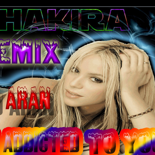 Stream Shakira- I´m Addicted To You Remix by Deejay Aran | Listen online  for free on SoundCloud