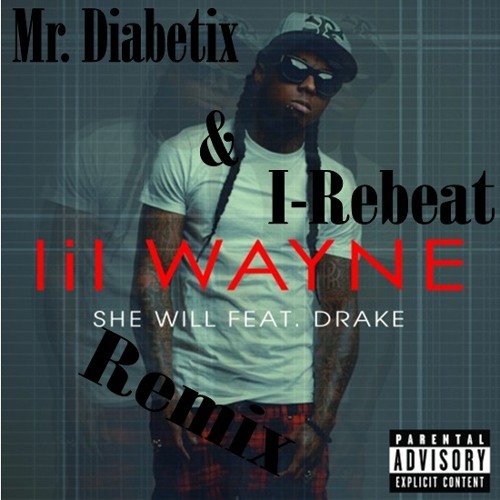 Lill  Wayne feat. Drake - She Will (Mr. Diabetix and I- Rebeat Remix)