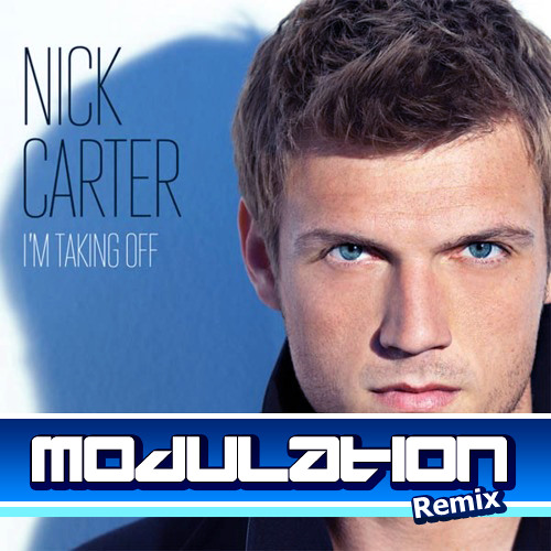 Nick Carter - I'm Taking Off (Modulation Remix) PREVIEW