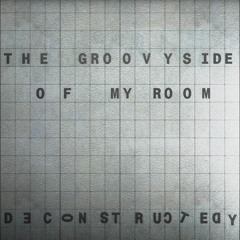 Deconstructedy - The Groovy Side of My Room