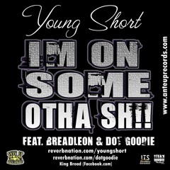 On Some Otha Sh...  Young Short feat. Breadleon & Dot Goodie