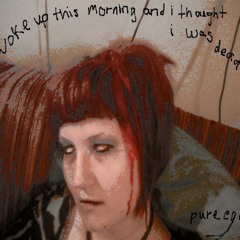 Woke up this morning and i thought i was dead