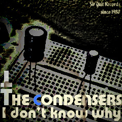 The Condensers - I don't know why